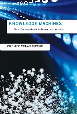 Knowledge Machines - Eric T. Meyer, Ralph Schroeder