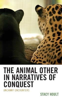 The Animal Other in Narratives of Conquest - Stacy Hoult