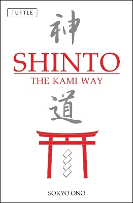 Shinto the Kami Way - Sokyo Ono, William P. Woodard