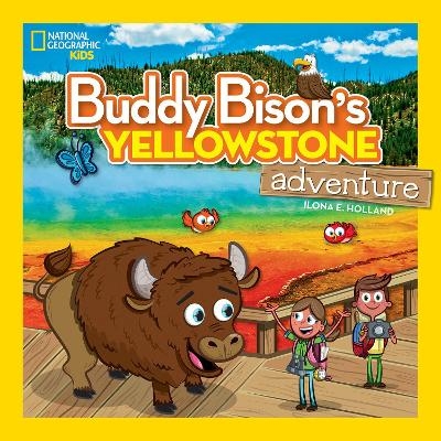 Buddy Bison's Yellowstone Adventure - Ilona E. Holland,  National Geographic Kids