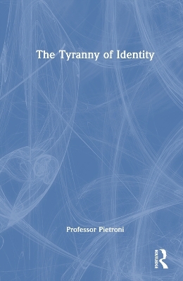 The Tyranny of Identity - Patrick Pietroni