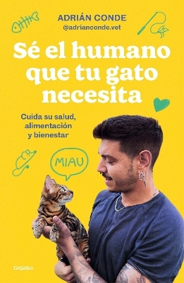 Sé el humano que tu gato necesita. Cuida su salud, alimentación y bienestar / Be  the Human Your Cat Needs. Take Care of Its Health, Nutrition, and Well-Being - ADRIÁN CONDE MONTOYA