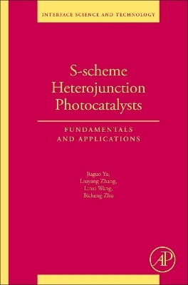 S-scheme Heterojunction Photocatalysts - Jiaguo Yu, Liuyang Zhang, Linxi Wang, Bicheng Zhu