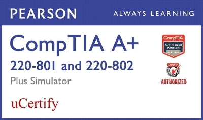 Comptia A+ 220-801 and 220-802 Pearson Ucertify Course and Simulator Bundle - Mark Edward Soper, David L Prowse, Scott Mueller, Elizabeth (Beth) Smith, Robin Graham