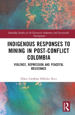 Indigenous Responses to Mining in Post-Conflict Colombia - Diana Carolina Arbeláez Ruiz