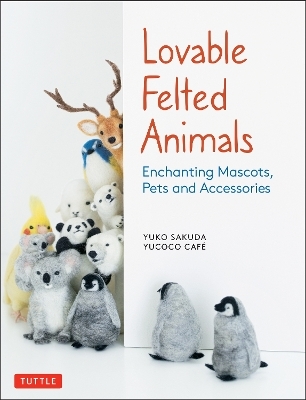 Lovable Felted Animals - Yuko Sakuda,  yucoco cafe