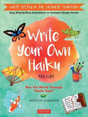 Write Your Own Haiku for Kids - Patricia Donegan