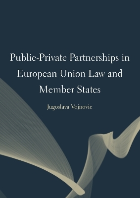 Public-Private Partnerships in European Union Law and Member States - Jugoslava Vojnovic