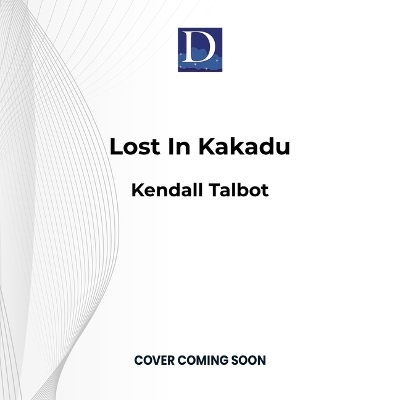 Lost in Kakadu - Kendall Talbot