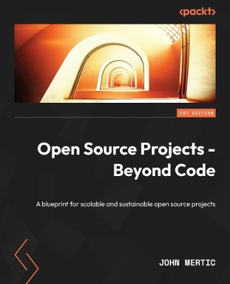 Open Source Projects - Beyond Code - John Mertic