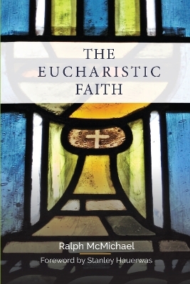 The Eucharistic Faith - Ralph McMichael