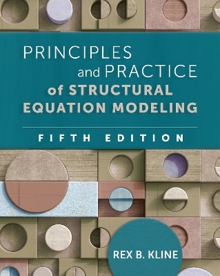 Principles and Practice of Structural Equation Modeling, Fifth Edition - Rex B Kline