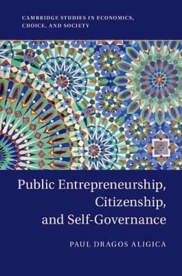 Public Entrepreneurship, Citizenship, and Self-Governance - Paul Dragos Aligica