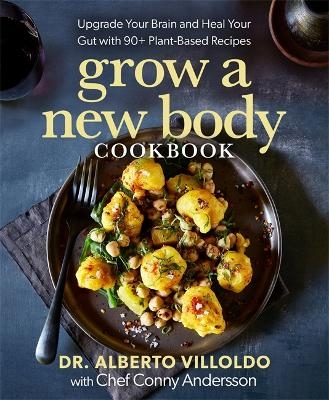 Grow a New Body Cookbook - Alberto Villoldo, Conny Andersson