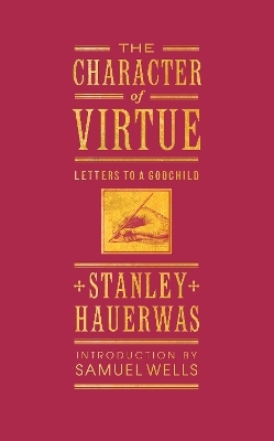 The Character of Virtue - Stanley Hauerwas