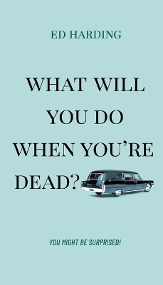 What Will You Do When You're Dead? - Ed Harding