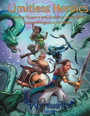 Limitless Heroics - Including Characters with Disabilities, Mental Illness, and Neurodivergence in Fifth Edition - Dale Critchley, Naomi Hazlett