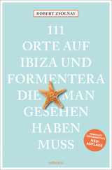 111 Orte auf Ibiza und Formentera, die man gesehen haben muss - Robert Zsolnay