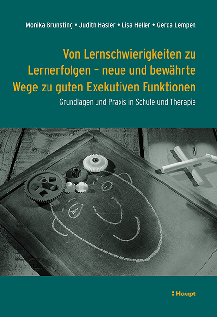 Von Lernschwierigkeiten zu Lernerfolgen - neue und bewährte Wege zu guten Exekutiven Funktionen - Monika Brunsting, Judith Hasler, Lisa Heller