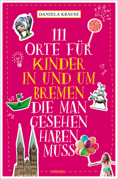 111 Orte für Kinder in und um Bremen, die man gesehen haben muss - Daniela Krause