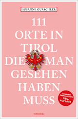 111 Orte in Tirol, die man gesehen haben muss - Gurschler, Susanne