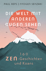 Die Welt mit anderen Augen sehen. 160 Zen-Geschichten und Koans - Paul Reps