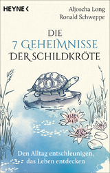 Die 7 Geheimnisse der Schildkröte (vollständig aktualisierte und erweiterte Neuausgabe) - Long, Aljoscha; Schweppe, Ronald