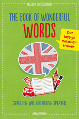 The Book of Wonderful Words. Sprechen wie ein Native Speaker. Der lustige Vokabeltrainer - Malcolm Shuttleworth