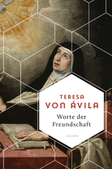 Worte der Freundschaft. Die Weisheit der großen spanischen Heiligen - Teresa von Ávila