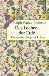 Das Lachen der Erde. Essays für ein gutes Leben - Ralph Waldo Emerson