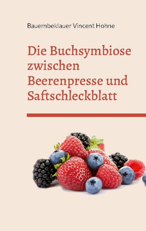 Die Buchsymbiose zwischen Beerenpresse und Saftschleckblatt - Bauernbeklauer Vincent Hohne