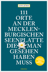 111 Orte an der Mecklenburgischen Seenplatte, die man gesehen haben muss - Jürß, Jana