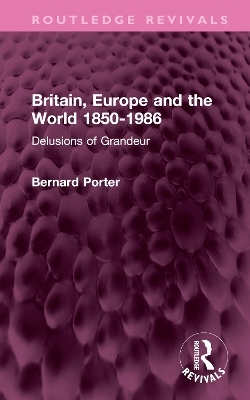 Britain, Europe and the World 1850-1986 - Bernard Porter