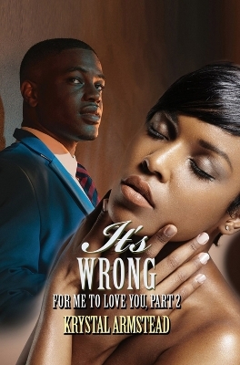 It's Wrong for Me to Love You, Part 2 - Krystal Armstead