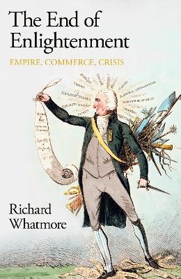 The End of Enlightenment - Richard Whatmore