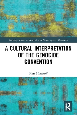 A Cultural Interpretation of the Genocide Convention - Kurt Mundorff