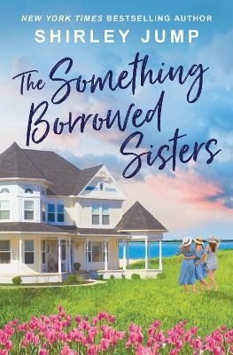 The Something Borrowed Sisters - Shirley Jump