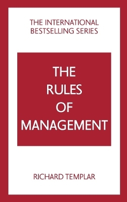 The Rules of Management: A definitive code for managerial success - Richard Templar