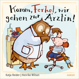 Komm, Ferkel, wir gehen zur Ärztin! - Katja Reider, Henrike Wilson