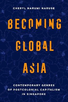 Becoming Global Asia - Cheryl Narumi Naruse