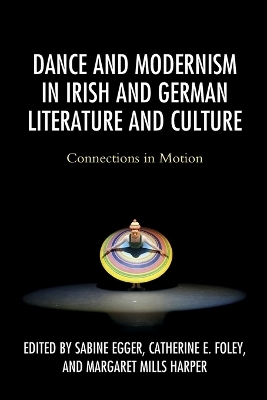 Dance and Modernism in Irish and German Literature and Culture - 