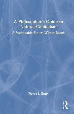 A Philosopher's Guide to Natural Capitalism - Wayne I. Henry