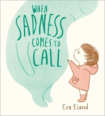 When Sadness Comes to Call - Eva Eland