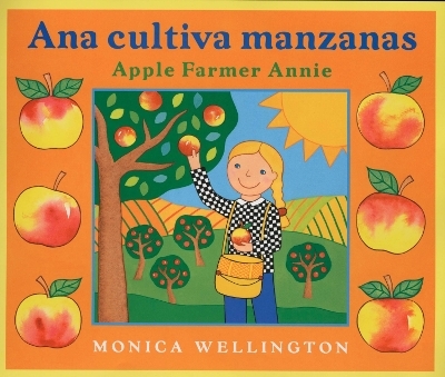 Ana Cultiva Manzanas/Apple Farmer Annie (Bilingual English-Spanish Edition) - Monica Wellington