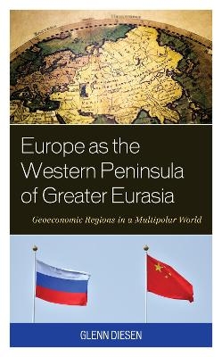 Europe as the Western Peninsula of Greater Eurasia - Glenn Diesen