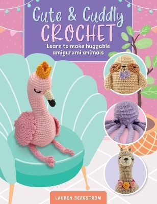 Cute & Cuddly Crochet - Lauren Bergstrom