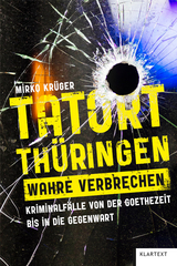 Tatort Thüringen. Wahre Verbrechen. - Mirko Krüger