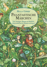 Phantastische Märchen. Von Zwergen, Riesen & Drachen, Meermädchen & Wassermännern - Helga Gebert