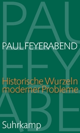 Historische Wurzeln moderner Probleme - Paul Feyerabend