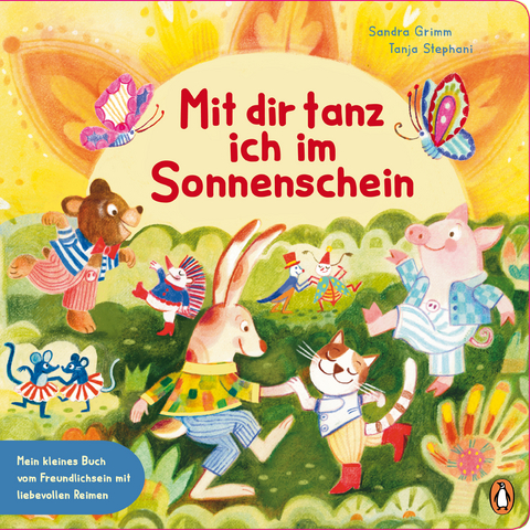 Mit dir tanz ich im Sonnenschein – Mein kleines Buch vom Freundlichsein - Sandra Grimm